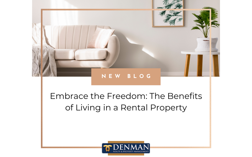 Embrace the Freedom: The Benefits of Living in a Rental Property